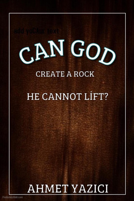 Can God Create a Rock He Can not Lift?