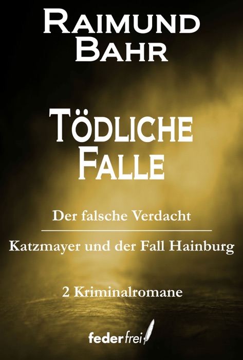 Tödliche Falle: Der falsche Verdacht und Katzmeyer und der Fall Hainburg