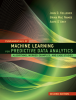 John D. Kelleher, Brian Mac Namee & Aoife D'Arcy - Fundamentals of Machine Learning for Predictive Data Analytics, second edition artwork