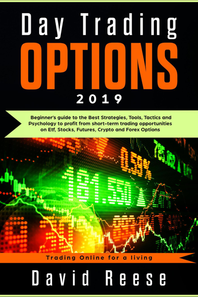 David Reese - Day Trading Options 2019: A Beginner's Guide ...