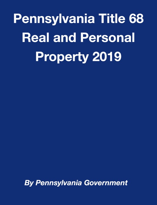 Pennsylvania Title 68 Real and Personal Property 2019