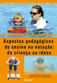 Aspectos pedagógicos do ensino da natação da criança ao idoso - Antônio Carlos Mansoldo & Ivan Wallan Tertuliano