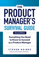 Steven Haines - The Product Manager's Survival Guide: Everything You Need to Know to Succeed as a Product Manager artwork