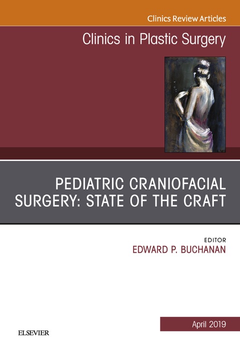 Pediatric Craniofacial Surgery: State of the Craft, An Issue of Clinics in Plastic Surgery, E-Book