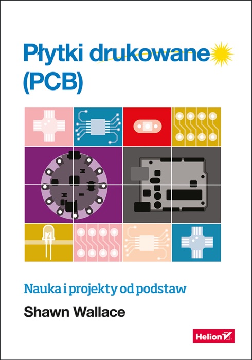 Płytki drukowane (PCB). Nauka i projekty od podstaw