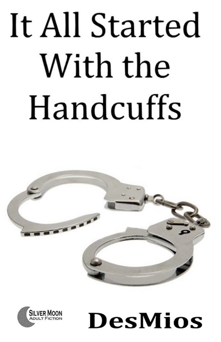 It All Started with the Handcuffs