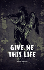 Give Me This Life - Micah Wesson Cover Art