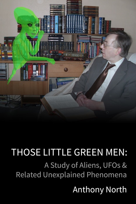 Those Little Green Men: A Study of Aliens, UFOs & Related Unexplained Phenomena