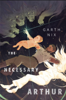 Garth Nix - The Necessary Arthur artwork