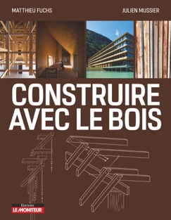 Construire avec le bois - Matthieu Fuchs & Julien MUSSIER