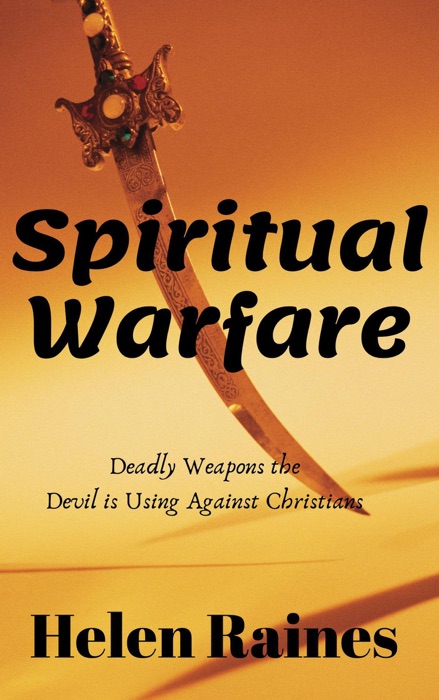Spiritual Warfare: Deadly Weapons the Devil is Using Against Christians