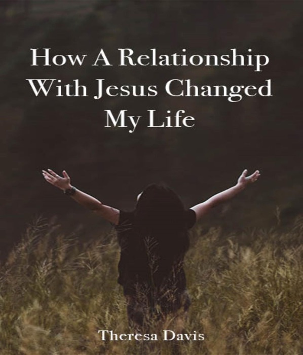 How a Relationship with Jesus Changed My Life