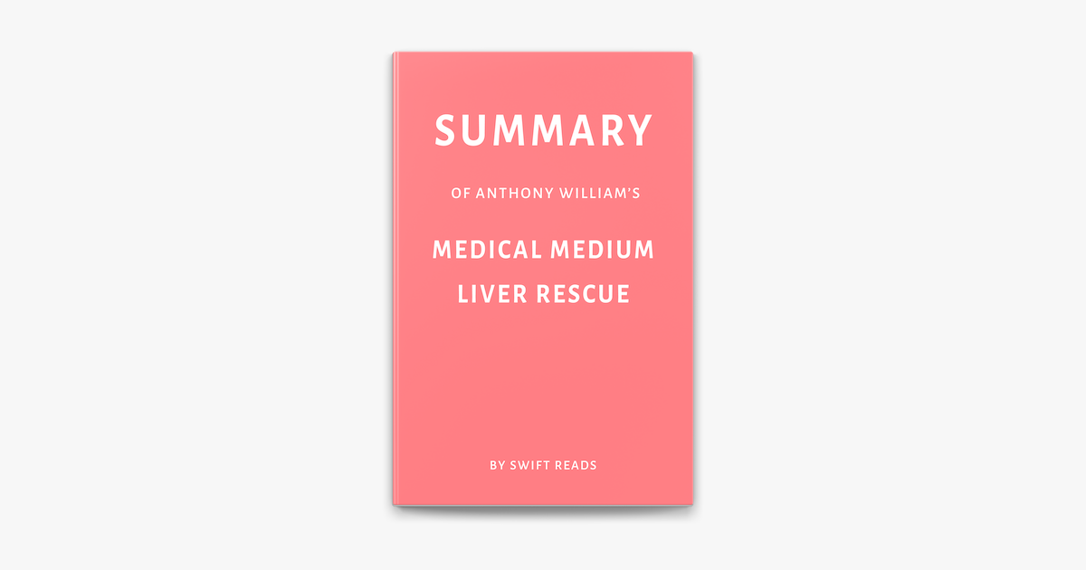  summary of anthony william s medical medium liver rescue by swift