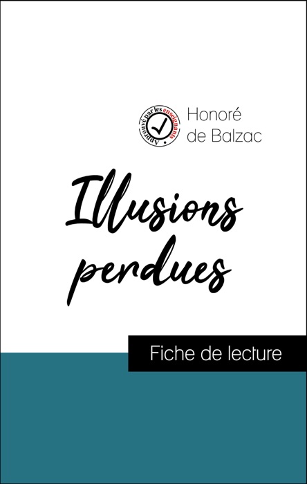 Analyse de l'œuvre : Illusions perdues (résumé et fiche de lecture plébiscités par les enseignants sur fichedelecture.fr)