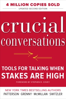 Crucial Conversations Tools for Talking When Stakes Are High, Second Edition - Kerry Patterson, Joseph Grenny, Ron McMillan & Al Switzler