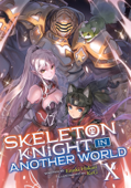 Skeleton Knight in Another World (Light Novel) Vol. 10 - Ennki Hakari & KEG