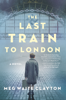 Meg Waite Clayton - The Last Train to London artwork