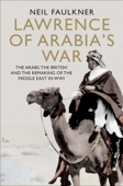 Lawrence of Arabia's War - Neil Faulkner