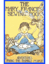 The Mary Frances Sewing Book / Adventures Among the Thimble People - Jane Eayre Fryer Cover Art