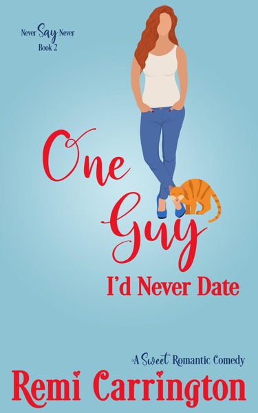 One Guy I'd Never Date: A Sweet Romantic Comedy