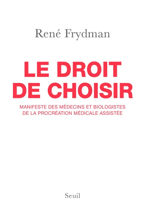 Le Droit de choisir. Manifeste des médecins et biologistes de la procréation médicale assistée