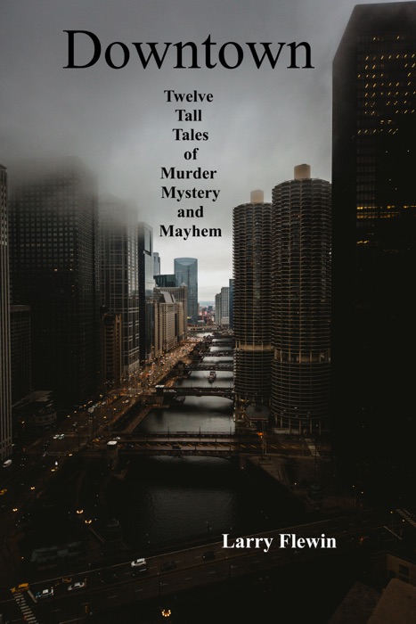 Downtown: Twelve Tall Tales of Mystery, Murder and Mayhem