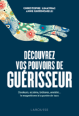 Découvrez vos pouvoirs de guérisseur - Christophe LIMAYRAC & Anne GHIRINGHELLI