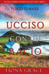 Ucciso con un bacio (Un giallo intimo e leggero di Lacey Doyle—Libro 5)