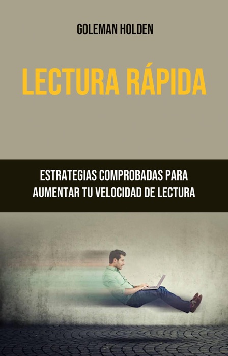 Lectura Rápida: Estrategias Comprobadas Para Aumentar Tu Velocidad De Lectura.