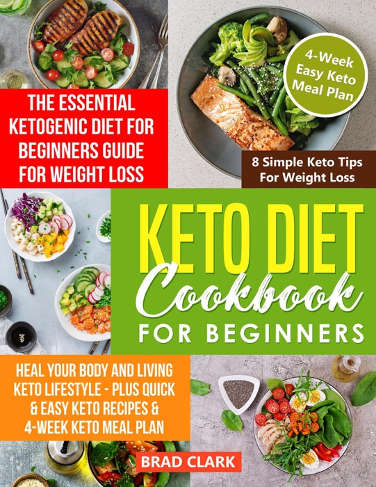 Keto Diet Cookbook for Beginners: The Essential Ketogenic Diet for Beginners Guide for Weight Loss, Heal your Body and Living Keto Lifestyle - Plus Quick & Easy Keto Recipes & 4-Week Keto Meal Plan