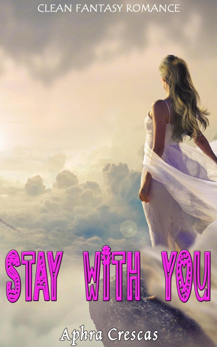 Stay with You:  Clean Fantasy Romance