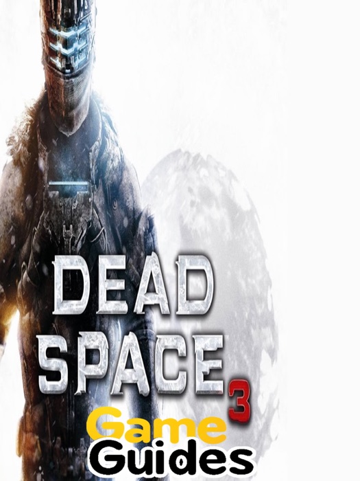 Dead Space 3 Game Guide