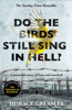 Horace Greasley - Do the Birds Still Sing in Hell? - He escaped over 200 times from a notorious German prison camp to see the girl he loved. This is the incredible true story of Horace Greasley artwork