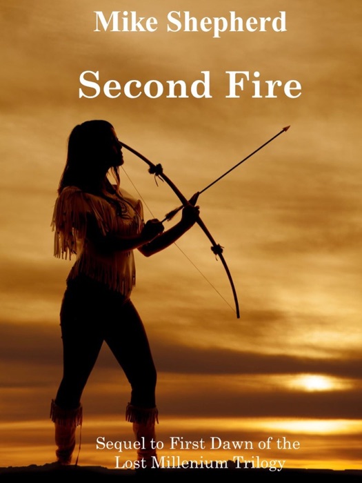 Second Fire: Sequel to First Dawn of the Lost Millennium Trilogy