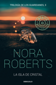 La isla de cristal (Trilogía de los Guardianes 3) - Nora Roberts