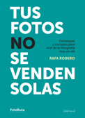 Tus fotos no se venden solas - Rafa Rodero