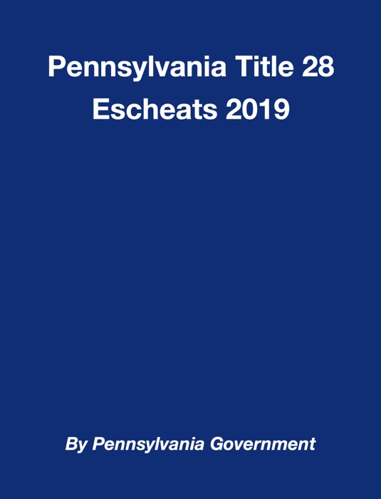 Pennsylvania Title 28 Escheats 2019