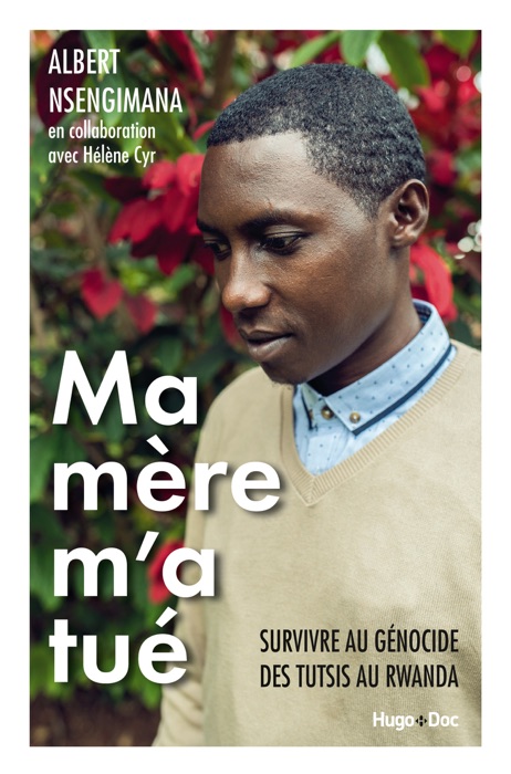 Ma mère m'a tué - Survivre au génocide des Tutsis au Rwanda