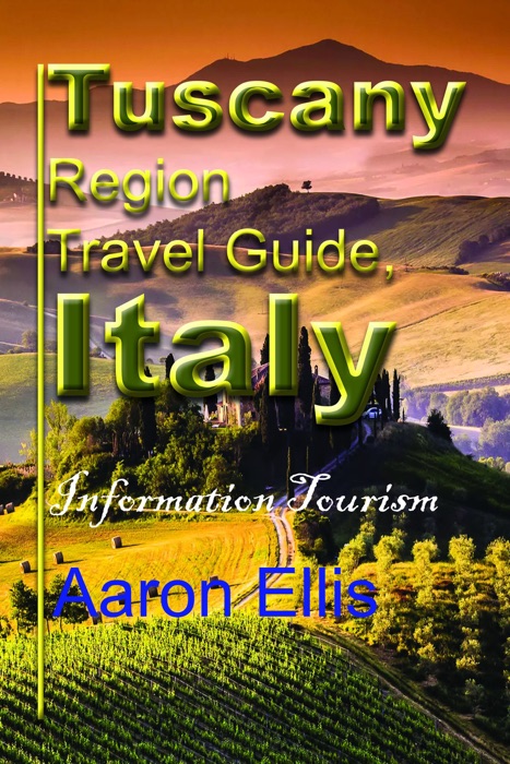 Tuscany Region Travel Guide, Italy: Information Tourism