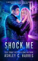 Ashley C. Harris - Shock Me: A Limited Edition Collection of the Novels Shock Me, Sparks, and Collide artwork