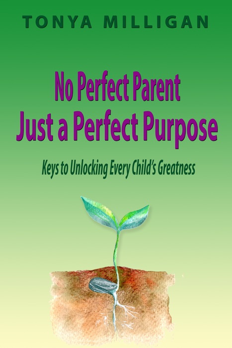 No Perfect Parent, Just a Perfect Purpose: Keys to Unlocking Every Child's Greatness