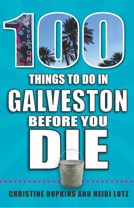 100 Things to Do in Galveston Before You Die