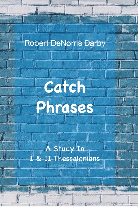 Catch Phrases (A Study In I & II Thessalonians)