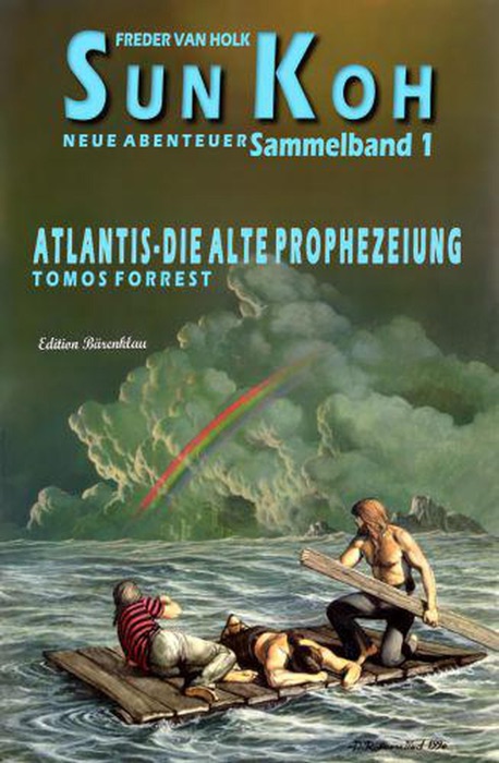 Atlantis – die alte Prophezeiung: Sammelband 1 Sun Koh – Neue Abenteuer