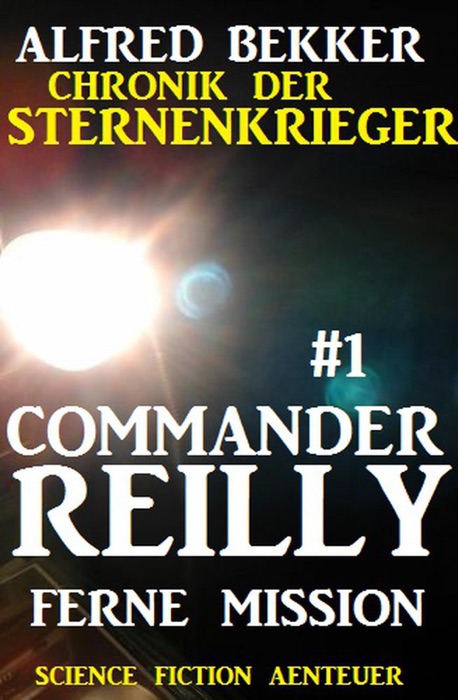 Commander Reilly #1 - Ferne Mission: Chronik der Sternenkrieger