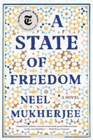 Neel Mukherjee - A State of Freedom: A Novel artwork