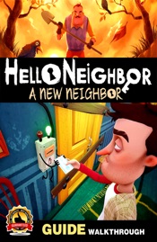 HELLO NEIGHBOR GAME GUIDE: WALKTHROUGH, STRATEGIES, TIPS, CHEATS AND TRICKS