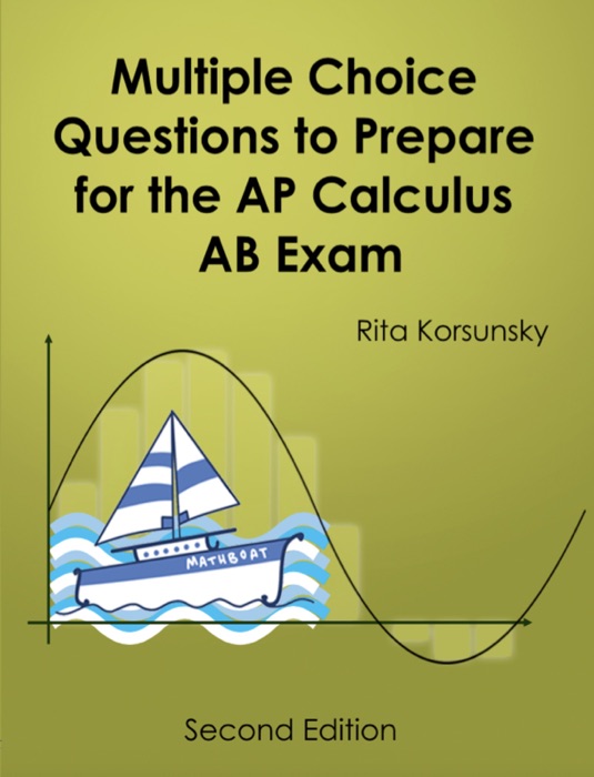 Multiple Choice Questions to Prepare for the AP Calculus AB Exam 2019 Edition