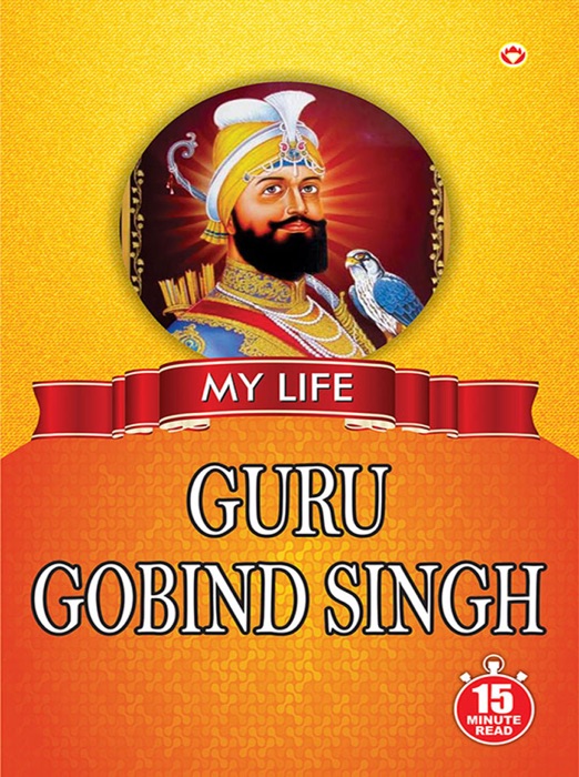 My Life : Guru Gobind Singh: 15 Minute Read
