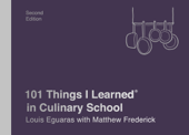 101 Things I Learned® in Culinary School (Second Edition) - Louis Eguaras & Matthew Frederick
